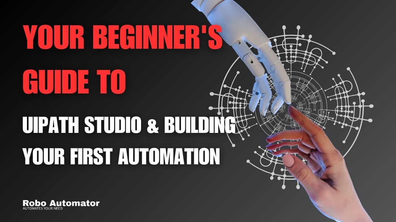 Automate the Mundane Your Beginner's Guide to UiPath Studio & Building Your First Automation